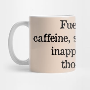 Fueled by caffeine, sarcasm and inappropriate thoughts Mug